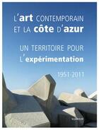 Couverture du livre « L'Art Contemporain Et La Cote D'Azur - Un Territoire Pour L'Experimentation - 1951-2011 » de  aux éditions Les Presses Du Reel