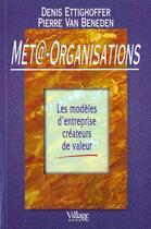 Couverture du livre « Meta -Organisations ; Les Modeles D'Entreprise » de Ettighoffer et Van Beneden aux éditions Village Mondial