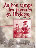 Couverture du livre « Au bon temps des paysans en Bretagne ; du début du XXe siècle aux années 1950 » de Thierry Jigourel aux éditions Communication Presse Edition