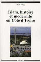 Couverture du livre « Islam, histoire et modernité en Côte d'Ivoire » de Marie Miran aux éditions Karthala