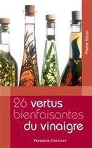 Couverture du livre « Les 26 vertus bienfaisantes du vinaigre » de Pierre Vican aux éditions Presses Du Chatelet