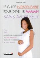 Couverture du livre « Guide indispensable pour devenir maman sans avoir peur » de Sandrine Dury aux éditions Leduc