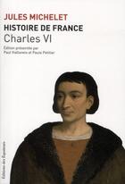 Couverture du livre « Histoire de France t.4 ; Charles VI » de Jules Michelet aux éditions Des Equateurs