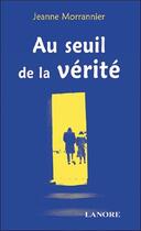 Couverture du livre « Au seuil de la verite » de Jeanne Morrannier aux éditions Lanore