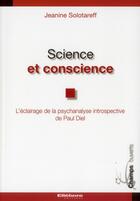 Couverture du livre « Science et conscience ; l'éclairage de la psychanalyse introspective de Paul Diel » de Jeanine Solotareff aux éditions Ellebore