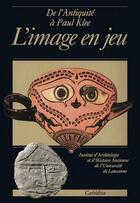 Couverture du livre « De l'antiquite a paul klee, l'image en jeu » de Bron/Kassapoglou aux éditions Cabedita