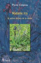 Couverture du livre « Madame Iris et autres dérives de la raison » de Pierre Crepeau aux éditions David