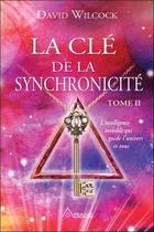 Couverture du livre « La clé de la synchronicité t.2 » de David Wilcock aux éditions Ariane