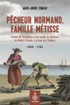 Couverture du livre « Pêcheur normand, famille métisse : genèse de l'installation d'une famille de pêcheurs, les Mallet d'Acadie » de Marc-Andre Comeau aux éditions Les Editions Du Septentrion