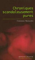 Couverture du livre « Chroniques scandalesement pures » de Francesca Mazzucato aux éditions Blanche