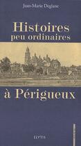Couverture du livre « Histoires peu ordinaires à périgueux » de Jean-Marie Deglane aux éditions Elytis