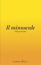 Couverture du livre « Il minuscule » de Philippe Pourtalet aux éditions Arcane 17