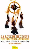 Couverture du livre « La roue de médecine des indiens d'Amérique ; recettes de remèdes traditionnels » de Daniel Lamarre aux éditions Ambre