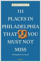 Couverture du livre « 111 places in Philadelphia : that you shouldn't miss » de Brandon Schultz et Leo Joseph aux éditions Acc Art Books