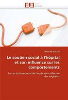 Couverture du livre « Le soutien social a l'hopital et son influence sur les comportements » de Ruiller-C aux éditions Editions Universitaires Europeennes