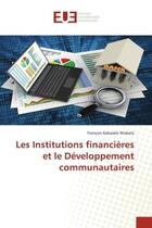 Couverture du livre « Les institutions financières et le dèveloppement communautaires » de Francois Kabasele Ntabala aux éditions Editions Universitaires Europeennes