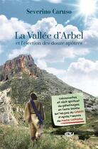 Couverture du livre « La vallée d'Arbel et l'élection des douze apôtres » de Severino Caruso aux éditions Valtortiano