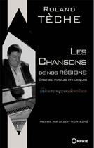 Couverture du livre « Chantons nos nouvelles régions de France » de Roland Teche aux éditions Orphie