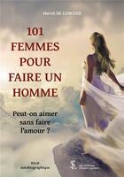 Couverture du livre « 101 femmes pour faire un homme ; peut-on aimer sans faire l'amour ? » de Herve De Lencens aux éditions 7 Ecrit