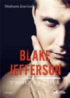 Couverture du livre « Blake Jefferson : T'aimer en enfer » de Stephanie Jean-Louis aux éditions Evidence Editions