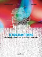 Couverture du livre « Le cas Alan Turing : Histoire extraordinaire et tragique d'un génie » de Arnaud Delalande et Eric Liberge aux éditions Les Arenes