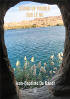 Couverture du livre « Stand up paddle sur le Nil » de Jean-Baptiste De Gandt aux éditions Le Lys Bleu