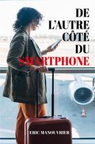 Couverture du livre « De l'autre côté du smartphone » de Eric Manouvrier aux éditions Librinova