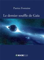 Couverture du livre « Le dernier souffle de Gaia » de Patrice Fontaine aux éditions Bookelis