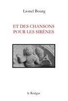 Couverture du livre « Et des chansons pour les sirènes » de Lionel Bourg aux éditions Le Realgar