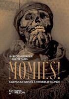 Couverture du livre « Momies ! corps conservés à travers le monde » de Cazes Juliette aux éditions Editions Du Tresor