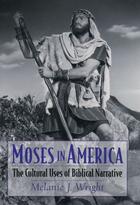 Couverture du livre « Moses in America: The Cultural Uses of Biblical Narrative » de Wright Melanie J aux éditions Oxford University Press Usa