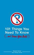 Couverture du livre « 101 THINGS YOU NEED TO KNOW - ... AND SOME YOU DON'T ! » de Horne Richard et Tracey Turner aux éditions Bloomsbury Uk