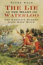 Couverture du livre « The Lie at the Heart of Waterloo » de Sale Nigel aux éditions History Press Digital