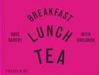 Couverture du livre « Breakfast, Lunch, Tea with Children : Rose Bakery » de Rose Carrarini aux éditions Phaidon Press