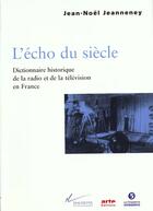 Couverture du livre « L'echo du siecle - dictionnaire historique de la radio et de la television en france » de Jean-Noel Jeanneney aux éditions Fayard