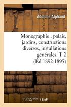 Couverture du livre « Monographie : palais, jardins, constructions diverses, installations generales. t 2 (ed.1892-1895) » de Alphand Adolphe aux éditions Hachette Bnf