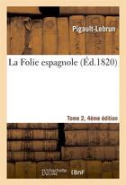 Couverture du livre « La folie espagnole tome 2, edition 4 » de Pigault-Lebrun aux éditions Hachette Bnf