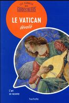 Couverture du livre « Les carnets des guides bleus : le Vatican dévoilé » de Collectif Hachette aux éditions Hachette Tourisme