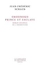 Couverture du livre « Oroonoko, prince et esclave ; roman colonial de l'incertitude » de Jean-Frederic Schaub aux éditions Seuil