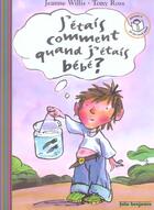 Couverture du livre « J'étais comment quand j'étais bébé ? » de Tony Ross et Jeanne Willis aux éditions Gallimard-jeunesse