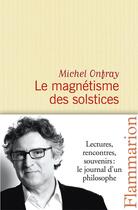 Couverture du livre « Le magnétisme des solstices » de Michel Onfray aux éditions Flammarion