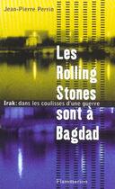 Couverture du livre « Les rolling stones sont a bagdad - irak : dans les coulisses d'une guerre » de Jean-Pierre Perrin aux éditions Flammarion
