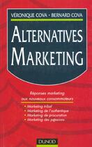 Couverture du livre « Alternatives Marketing ; Reponses Marketing Aux Evolutions Recentes Des Consommateurs » de Bernard Cova et Veronique Cova aux éditions Dunod