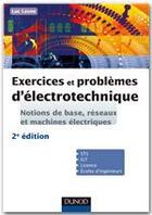 Couverture du livre « Exercices et problèmes d'électrotechnique ; notions de base, réseaux et machines électriques (2e édition) » de Luc Lasne aux éditions Dunod
