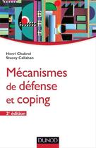 Couverture du livre « Mécanismes de défense et coping (2e édition) » de Henri Chabrol et Stacey Callahan aux éditions Dunod