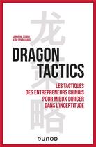 Couverture du livre « Dragon tactics : la leçon des entrepreneurs chinois pour mieux diriger dans l'incertitude » de Sandrine Zerbib et Aldo Spaanjaars aux éditions Dunod