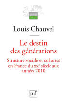 Couverture du livre « Le destin des générations ; structure sociale et cohortes en France du XXe siècle aux années 2010 » de Louis Chauvel aux éditions Presses Universitaires De France