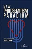 Couverture du livre « New philosemitism paradigm » de Andre E. Mozes aux éditions L'harmattan