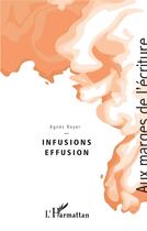 Couverture du livre « Infusion effusion » de Agnes Royer aux éditions L'harmattan
