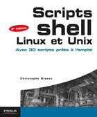 Couverture du livre « Scripts shell, linux et unix ; avec 30 scripts prêts à l'emploi (2e édition) » de Blaess Christop aux éditions Eyrolles